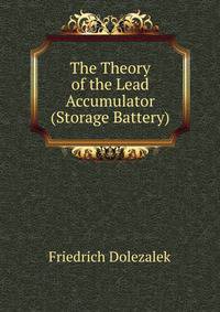 The Theory of the Lead Accumulator (Storage Battery).