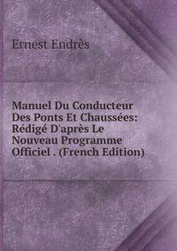 Manuel Du Conducteur Des Ponts Et Chauss?es: R?dig? D'apr?s Le Nouveau Programme Officiel . (French Edition)