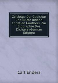 Zeitfolge Der Gedichte Und Briefe Johann Christian Gunthers: Zur Biographie Des Dichters (German Edition)