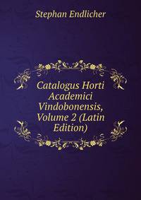 Catalogus Horti Academici Vindobonensis, Volume 2 (Latin Edition)