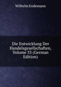 Die Entwicklung Der Handelsgesellschaften, Volume 33 (German Edition)