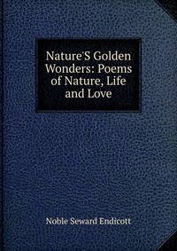 Nature'S Golden Wonders: Poems of Nature, Life and Love
