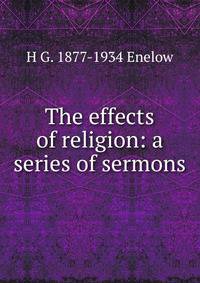 The effects of religion: a series of sermons
