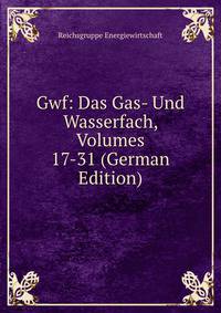Gwf: Das Gas- Und Wasserfach, Volumes 17-31 (German Edition)