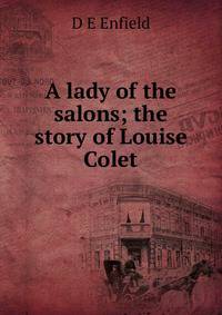 A lady of the salons; the story of Louise Colet