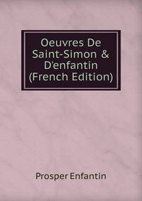 Oeuvres De Saint-Simon &amp; D'enfantin (French Edition)