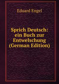 Sprich Deutsch: ein Buch zur Entwelschung (German Edition)