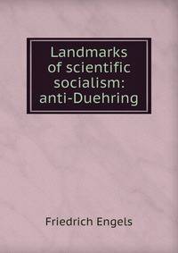 Landmarks of scientific socialism: anti-Duehring