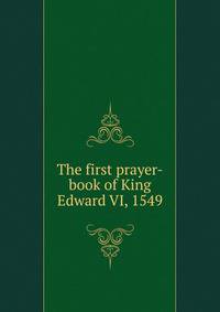 The first prayer-book of King Edward VI, 1549