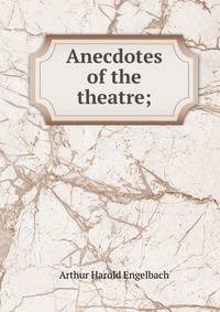 Anecdotes of the theatre;