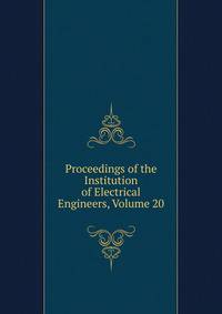 Proceedings of the Institution of Electrical Engineers, Volume 20