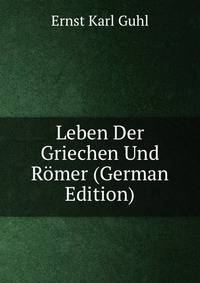 Leben Der Griechen Und Romer (German Edition)