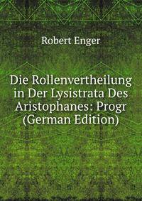 Die Rollenvertheilung in Der Lysistrata Des Aristophanes: Progr (German Edition)