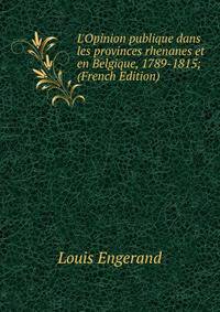 L'Opinion publique dans les provinces rhenanes et en Belgique, 1789-1815; (French Edition)