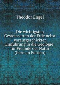 Die wichtigsten Gesteinsarten der Erde nebst vorausgeschickter Einfuhrung in die Geologie: fur Freunde der Natur (German Edition)