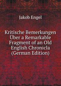 Kritische Bemerkungen Uber a Remarkable Fragment of an Old English Chronicla (German Edition)