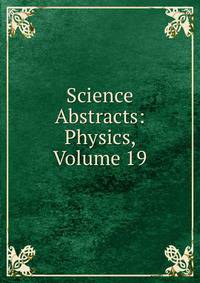 Science Abstracts: Physics, Volume 19
