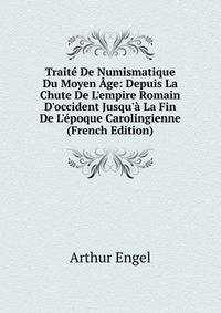 Trait? De Numismatique Du Moyen ?ge: Depuis La Chute De L'empire Romain D'occident Jusqu'? La Fin De L'?poque Carolingienne (French Edition)