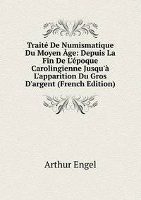 Trait? De Numismatique Du Moyen ?ge: Depuis La Fin De L'?poque Carolingienne Jusqu'? L'apparition Du Gros D'argent (French Edition)