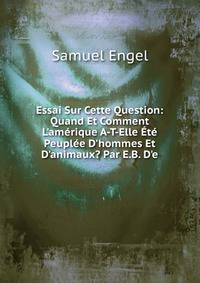 Essai Sur Cette Question: Quand Et Comment L'am?rique A-T-Elle ?t? Peupl?e D'hommes Et D'animaux? Par E.B. D'e.