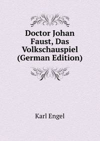 Doctor Johan Faust, Das Volkschauspiel (German Edition)