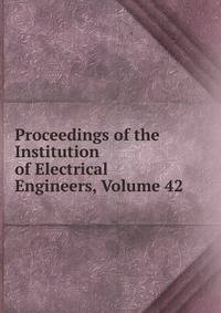 Proceedings of the Institution of Electrical Engineers, Volume 42