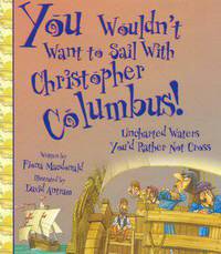 You Wouldn't Want to Sail with Christopher Columbus!: Uncharted Waters You'd Rather Not Cross