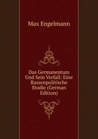 Das Germanentum Und Sein Verfall: Eine Rassenpolitische Studie (German Edition)