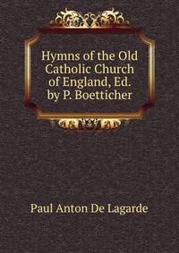Hymns of the Old Catholic Church of England, Ed. by P. Boetticher