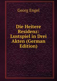 Die Heitere Residenz: Lustspiel in Drei Akten (German Edition)
