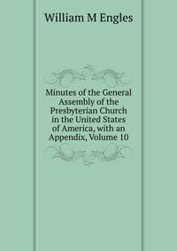Minutes of the General Assembly of the Presbyterian Church in the United States of America, with an Appendix, Volume 10