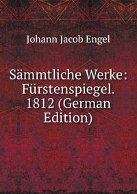 Sammtliche Werke: Furstenspiegel. 1812 (German Edition)