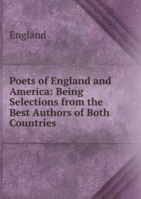 Poets of England and America: Being Selections from the Best Authors of Both Countries .