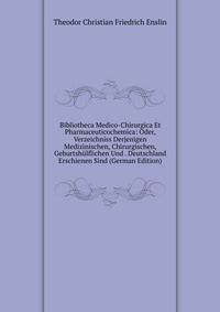 Bibliotheca Medico-Chirurgica Et Pharmaceuticochemica: Oder, Verzeichniss Derjenigen Medizinischen, Chirurgischen, Geburtshulflichen Und . Deutschland Erschienen Sind (German Edition)