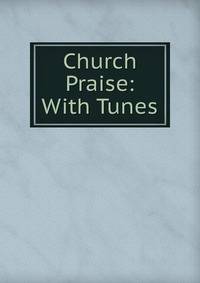 Church Praise: With Tunes