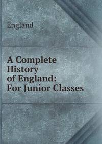 A Complete History of England: For Junior Classes