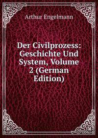 Der Civilprozess: Geschichte Und System, Volume 2 (German Edition)