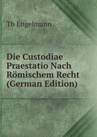 Die Custodiae Praestatio Nach Romischem Recht (German Edition)