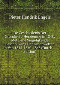 De Geschiedenis Der Grondwets-Herziening in 1848: Met Eene Vergelijkende Beschouwing Der Grondwetten Van 1815-1840-1848 (Dutch Edition)