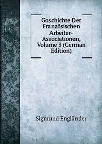 Goschichte Der Franzosischen Arbeiter-Associationen, Volume 3 (German Edition)
