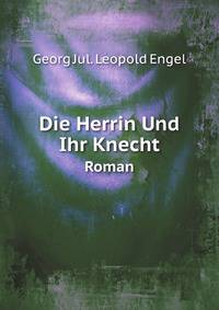 Die Herrin Und Ihr Knecht. Roman