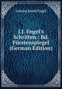 J.J. Engel's Schriften.: Bd. F?rstensplegel (German Edition)