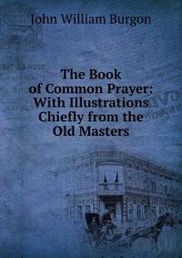 The Book of Common Prayer: With Illustrations Chiefly from the Old Masters