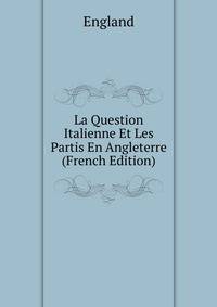 La Question Italienne Et Les Partis En Angleterre (French Edition)