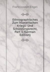 Ethnographisches Zum Homerischen Kriegs- Und Schutzlingsrecht, Part 3 (German Edition)
