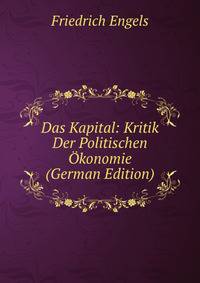 Das Kapital: Kritik Der Politischen Okonomie (German Edition)
