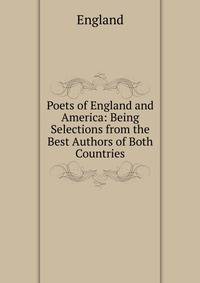 Poets of England and America: Being Selections from the Best Authors of Both Countries