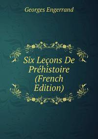 Six Lecons De Prehistoire (French Edition)