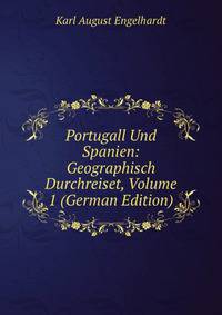 Portugall Und Spanien: Geographisch Durchreiset, Volume 1 (German Edition)