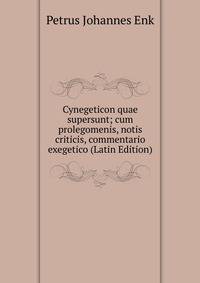 Cynegeticon quae supersunt; cum prolegomenis, notis criticis, commentario exegetico (Latin Edition)